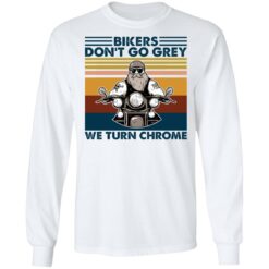 Bikers don’t go grey we turn chrome shirt $19.95 redirect02012021040226 5
