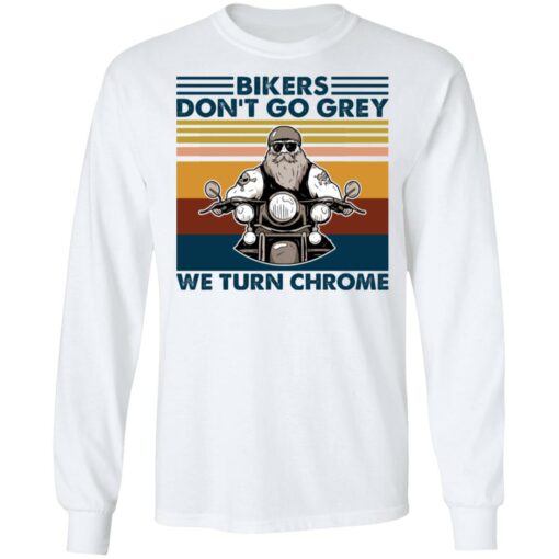 Bikers don’t go grey we turn chrome shirt $19.95 redirect02012021040226 5