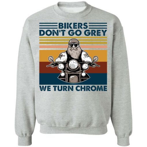 Bikers don’t go grey we turn chrome shirt $19.95