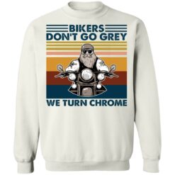Bikers don’t go grey we turn chrome shirt $19.95 redirect02012021040226 9