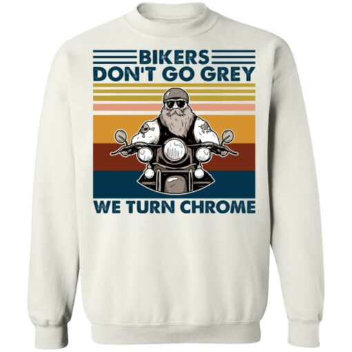 Bikers don’t go grey we turn chrome shirt $19.95