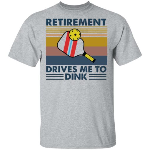 Retirement drives me to dink table tennis shirt $19.95 redirect02012021220232 1