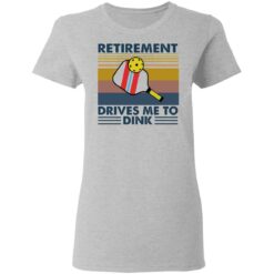 Retirement drives me to dink table tennis shirt $19.95 redirect02012021220232 3