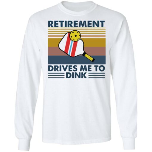 Retirement drives me to dink table tennis shirt $19.95