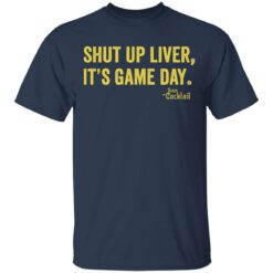 Shut up liver it’s game day shirt $19.95