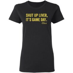 Shut up liver it’s game day shirt $19.95