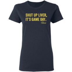 Shut up liver it’s game day shirt $19.95