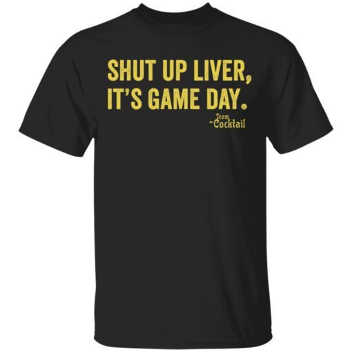 Shut up liver it’s game day shirt $19.95