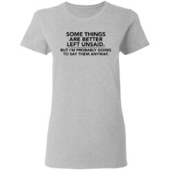 Some things are better left unsaid shirt $19.95