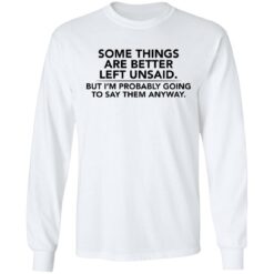 Some things are better left unsaid shirt $19.95