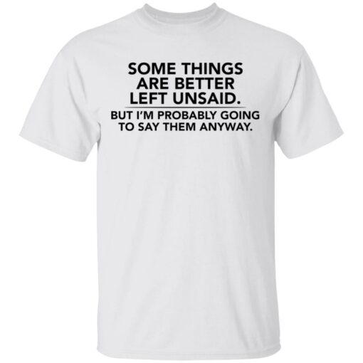 Some things are better left unsaid shirt $19.95