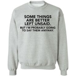 Some things are better left unsaid shirt $19.95