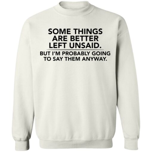 Some things are better left unsaid shirt $19.95