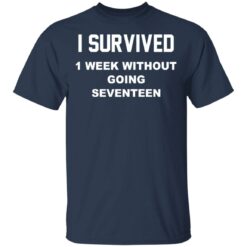 I survived 1 week without going seventeen shirt $19.95