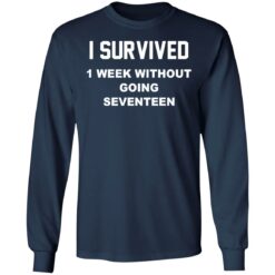 I survived 1 week without going seventeen shirt $19.95