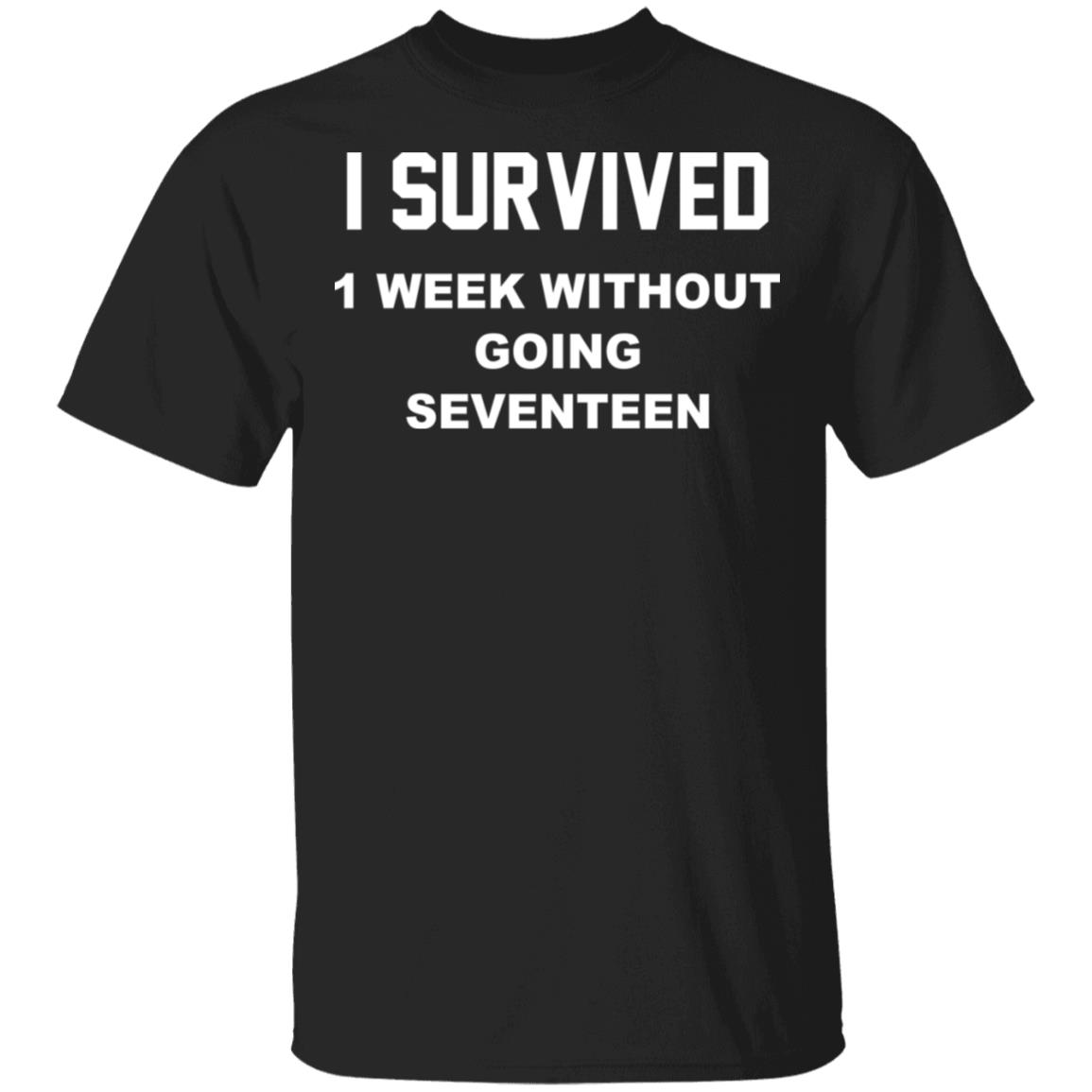 I Survived 1 Week Without Going Seventeen Shirt - Lelemoon