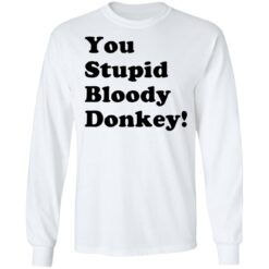 You stupid bloody donkey shirt $19.95