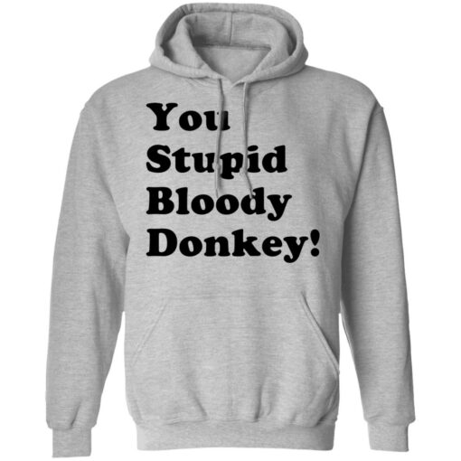 You stupid bloody donkey shirt $19.95