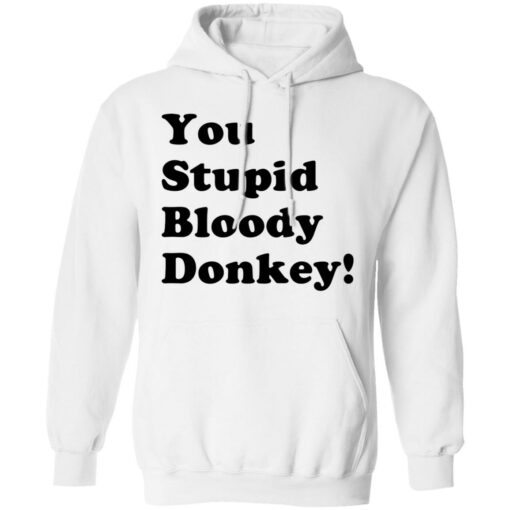 You stupid bloody donkey shirt $19.95