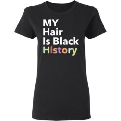 My hair is black history shirt $19.95 redirect02022021040255 2