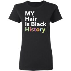 My hair is black history shirt $19.95