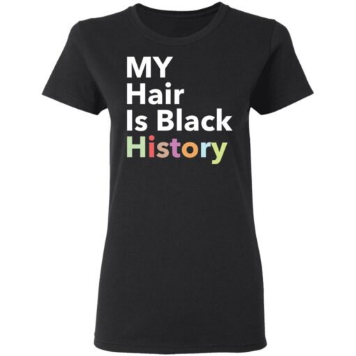 My hair is black history shirt $19.95