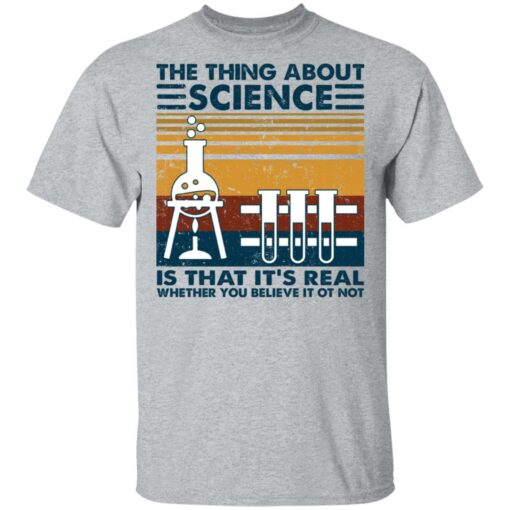 The thing about science is that it's real shirt $19.95