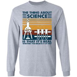 The thing about science is that it's real shirt $19.95