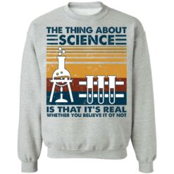 The thing about science is that it's real shirt $19.95