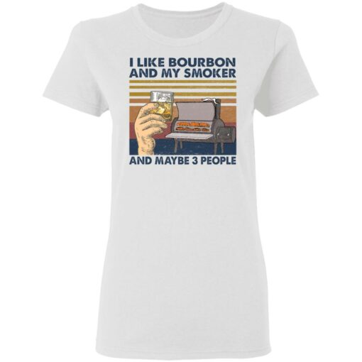 I like bourbon and my smoker and maybe 3 people shirt $19.95