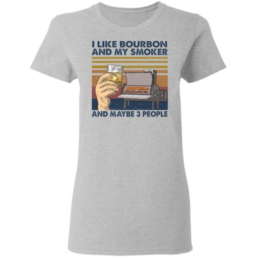 I like bourbon and my smoker and maybe 3 people shirt $19.95