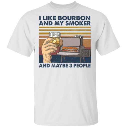 I like bourbon and my smoker and maybe 3 people shirt $19.95