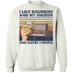I like bourbon and my smoker and maybe 3 people shirt $19.95