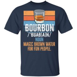 Bourbon noun magic brown water for fun people shirt $19.95