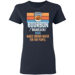 Bourbon noun magic brown water for fun people shirt $19.95