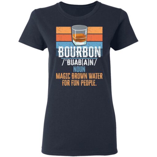Bourbon noun magic brown water for fun people shirt $19.95