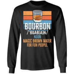 Bourbon noun magic brown water for fun people shirt $19.95