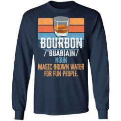 Bourbon noun magic brown water for fun people shirt $19.95
