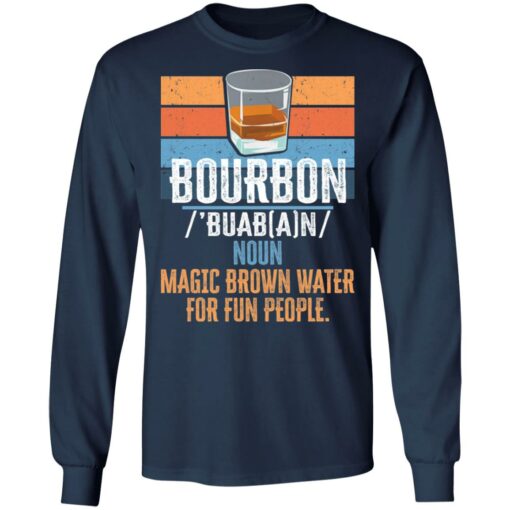 Bourbon noun magic brown water for fun people shirt $19.95