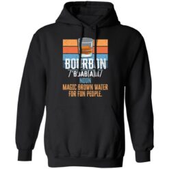 Bourbon noun magic brown water for fun people shirt $19.95