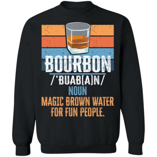 Bourbon noun magic brown water for fun people shirt $19.95
