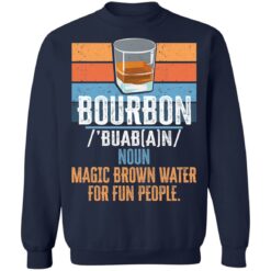 Bourbon noun magic brown water for fun people shirt $19.95