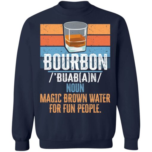 Bourbon noun magic brown water for fun people shirt $19.95
