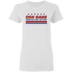 OHS babe when he’s hot he’s hot shirt $19.95