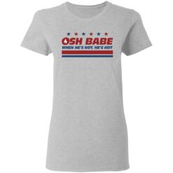 OHS babe when he’s hot he’s hot shirt $19.95