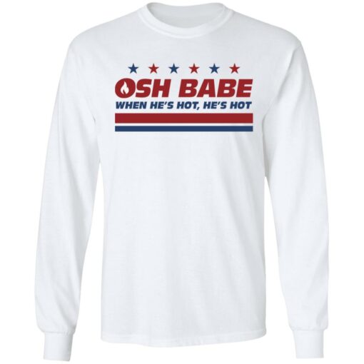 OHS babe when he’s hot he’s hot shirt $19.95