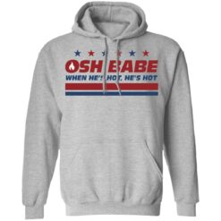 OHS babe when he’s hot he’s hot shirt $19.95