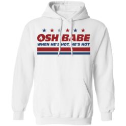 OHS babe when he’s hot he’s hot shirt $19.95