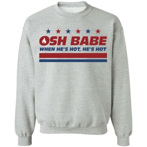 OHS babe when he’s hot he’s hot shirt $19.95