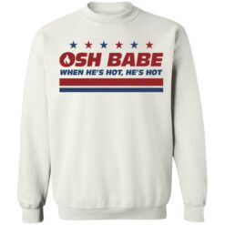 OHS babe when he’s hot he’s hot shirt $19.95